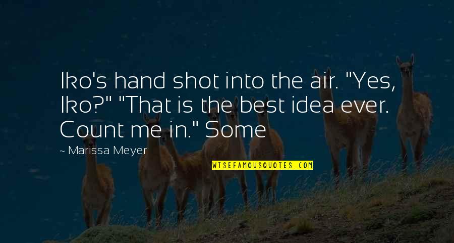 Tochter Aus Quotes By Marissa Meyer: Iko's hand shot into the air. "Yes, Iko?" Tochter Aus Quotes By Marissa Meyer: Iko's hand shot into the air. "Yes, Iko?"