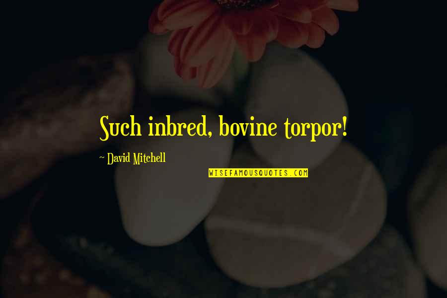 Tocino Spam Quotes By David Mitchell: Such inbred, bovine torpor!