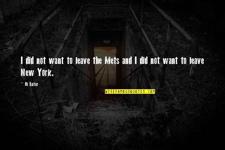 Tock Quotes By Al Leiter: I did not want to leave the Mets