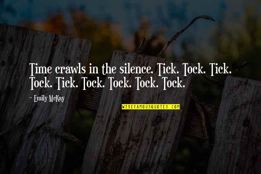 Tock Quotes By Emily McKay: Time crawls in the silence. Tick. Tock. Tick.