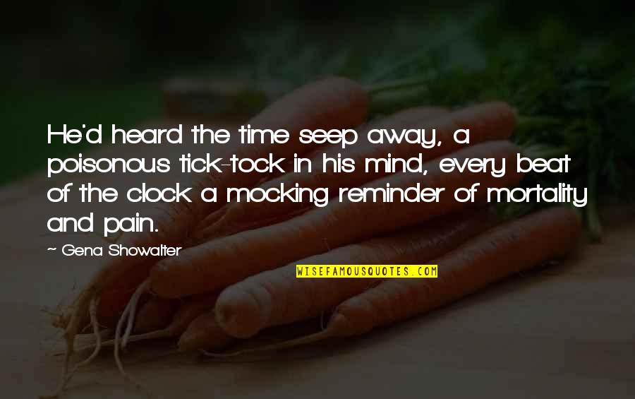 Tock Quotes By Gena Showalter: He'd heard the time seep away, a poisonous Tock Quotes By Gena Showalter: He'd heard the time seep away, a poisonous