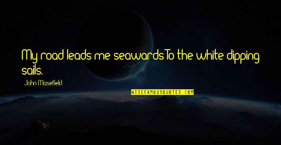 Tock Quotes By John Masefield: My road leads me seawards To the white Tock Quotes By John Masefield: My road leads me seawards To the white