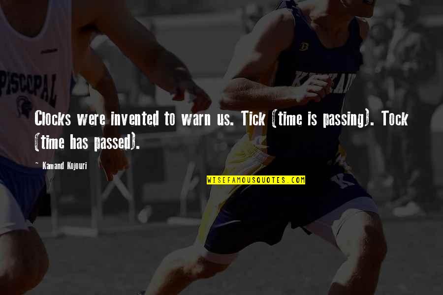 Tock Quotes By Kamand Kojouri: Clocks were invented to warn us. Tick (time