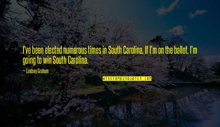 Tock Quotes By Lindsey Graham: I've been elected numerous times in South Carolina. Tock Quotes By Lindsey Graham: I've been elected numerous times in South Carolina.