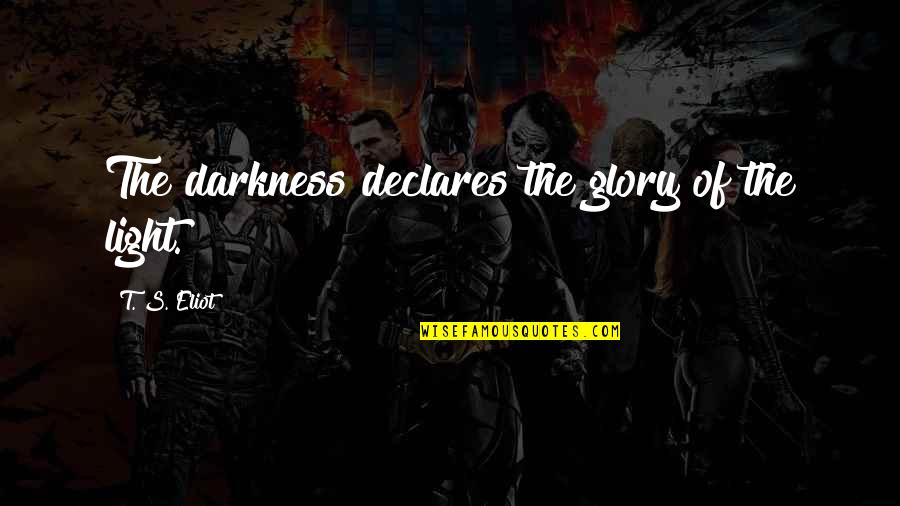 Tock Quotes By T. S. Eliot: The darkness declares the glory of the light. Tock Quotes By T. S. Eliot: The darkness declares the glory of the light.