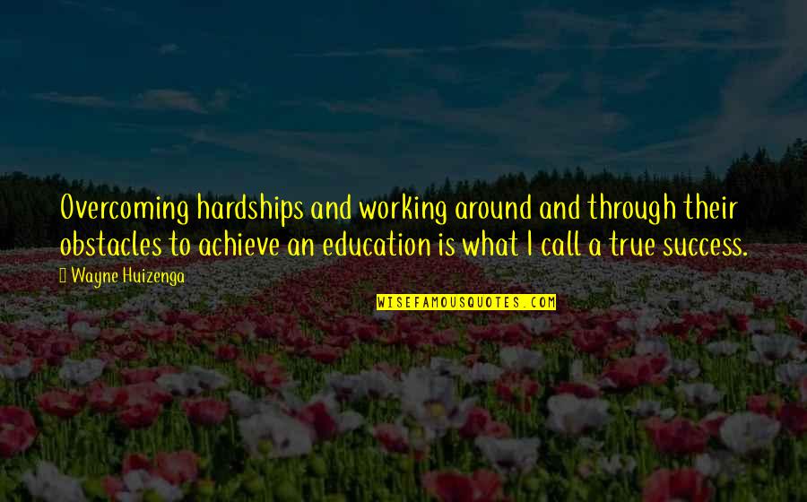 Tock Quotes By Wayne Huizenga: Overcoming hardships and working around and through their Tock Quotes By Wayne Huizenga: Overcoming hardships and working around and through their