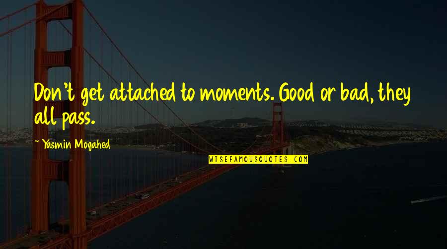 Tock Quotes By Yasmin Mogahed: Don't get attached to moments. Good or bad, Tock Quotes By Yasmin Mogahed: Don't get attached to moments. Good or bad,