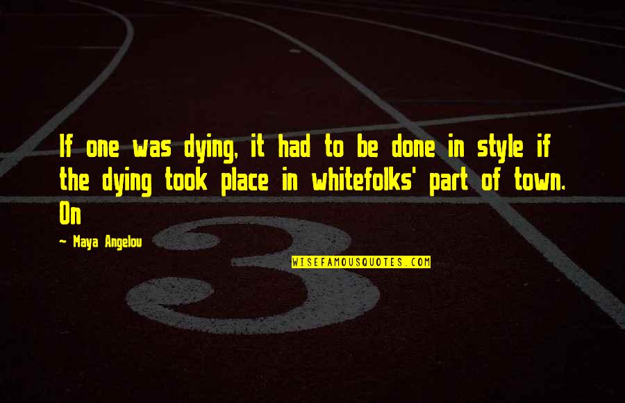 Tocount Quotes By Maya Angelou: If one was dying, it had to be Tocount Quotes By Maya Angelou: If one was dying, it had to be
