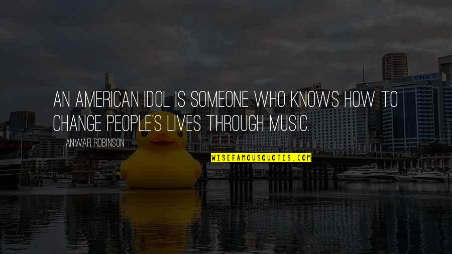 Tocquigny Green Quotes By Anwar Robinson: An American Idol is someone who knows how