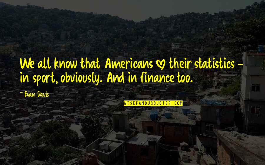 Tocure Quotes By Evan Davis: We all know that Americans love their statistics