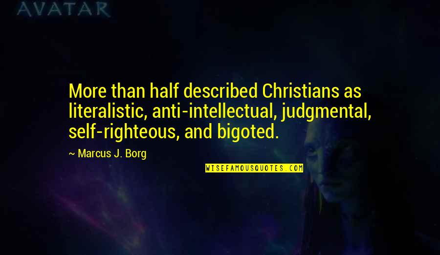 Tocure Quotes By Marcus J. Borg: More than half described Christians as literalistic, anti-intellectual,