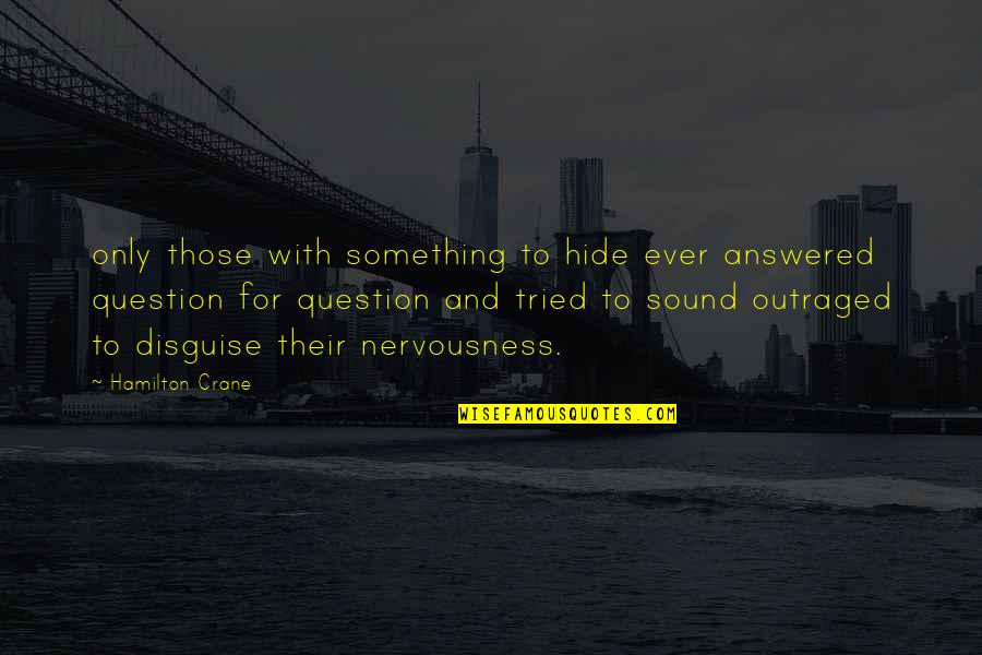 Tocuri Poze Quotes By Hamilton Crane: only those with something to hide ever answered Tocuri Poze Quotes By Hamilton Crane: only those with something to hide ever answered