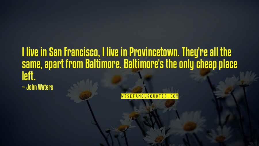 Tocuri Poze Quotes By John Waters: I live in San Francisco, I live in Tocuri Poze Quotes By John Waters: I live in San Francisco, I live in