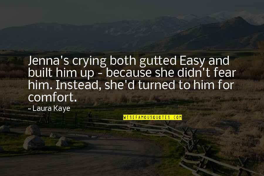 Toczydlo Quotes By Laura Kaye: Jenna's crying both gutted Easy and built him Toczydlo Quotes By Laura Kaye: Jenna's crying both gutted Easy and built him