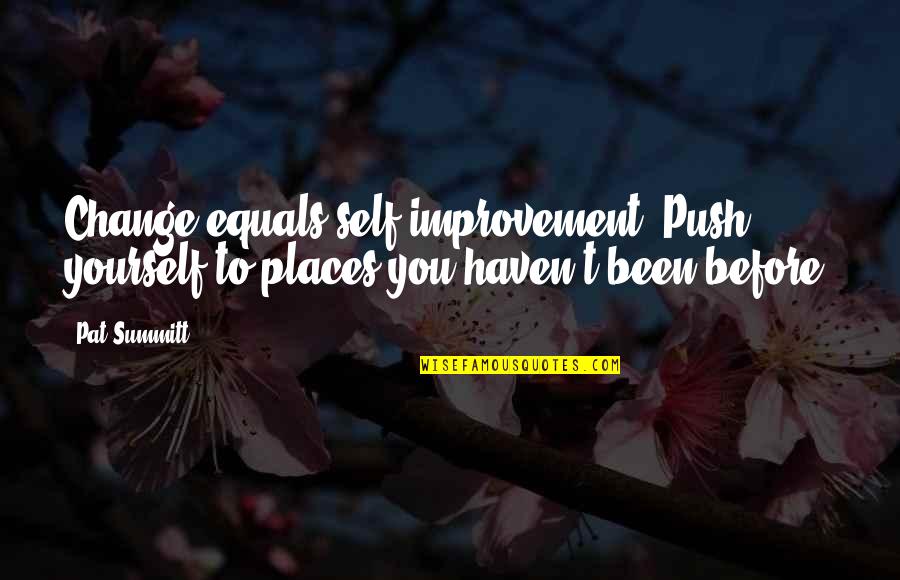 Tod Copper Quotes By Pat Summitt: Change equals self improvement. Push yourself to places