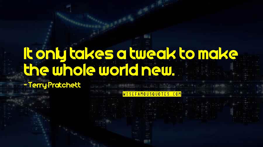 Tod Copper Quotes By Terry Pratchett: It only takes a tweak to make the