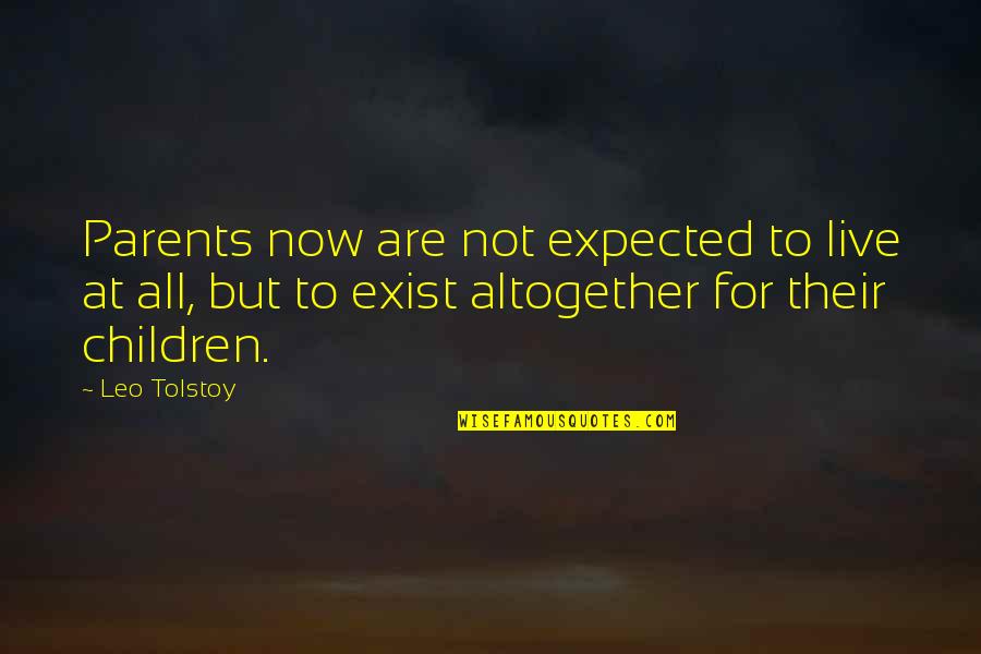 Tod Hudson Quotes By Leo Tolstoy: Parents now are not expected to live at
