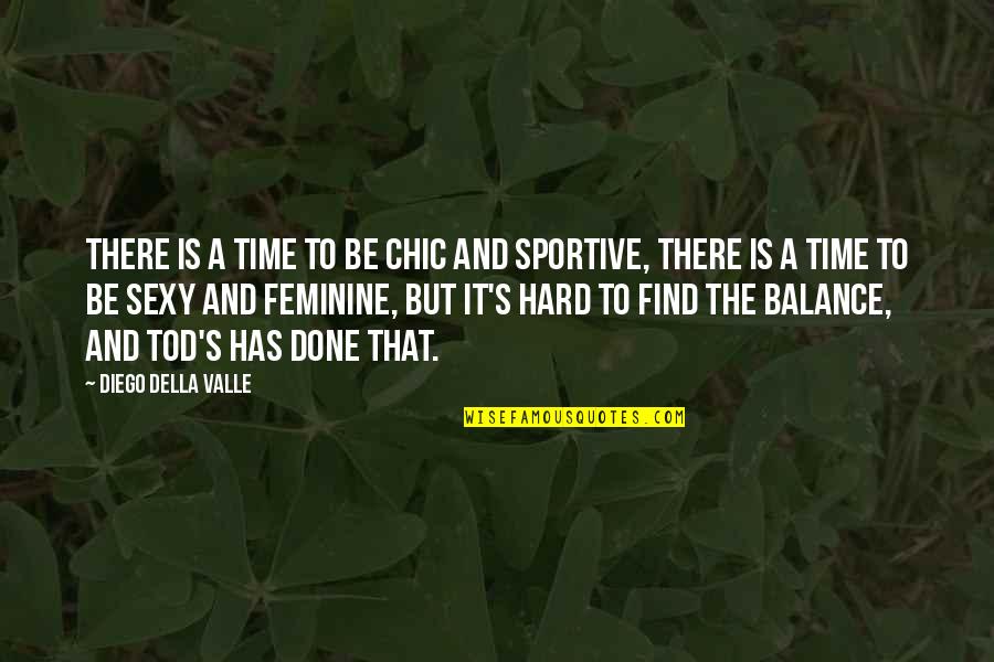 Tod Quotes By Diego Della Valle: There is a time to be chic and