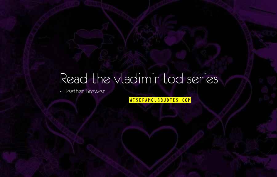 Tod Quotes By Heather Brewer: Read the vladimir tod series