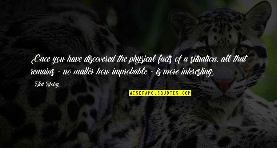 Tod Quotes By Tod Foley: Once you have discovered the physical facts of Tod Quotes By Tod Foley: Once you have discovered the physical facts of