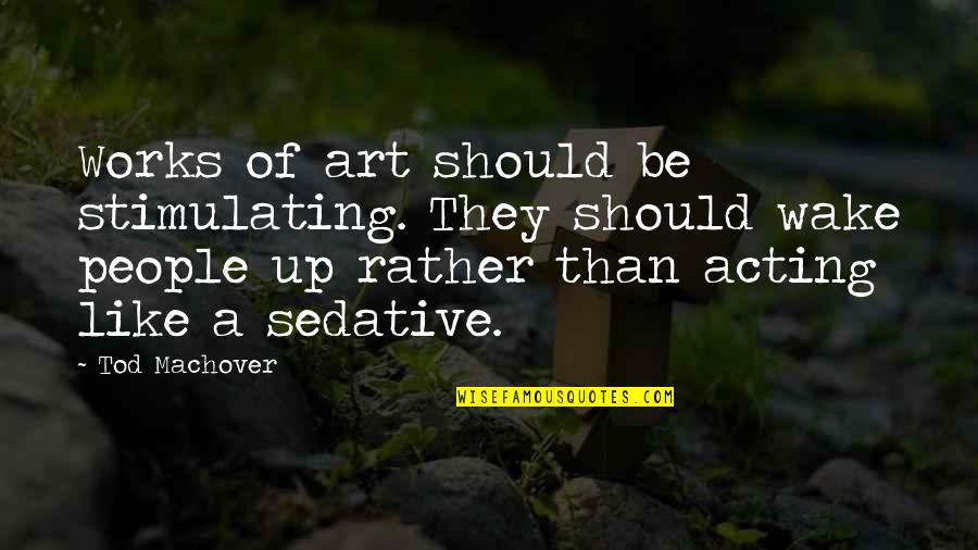 Tod Quotes By Tod Machover: Works of art should be stimulating. They should Tod Quotes By Tod Machover: Works of art should be stimulating. They should