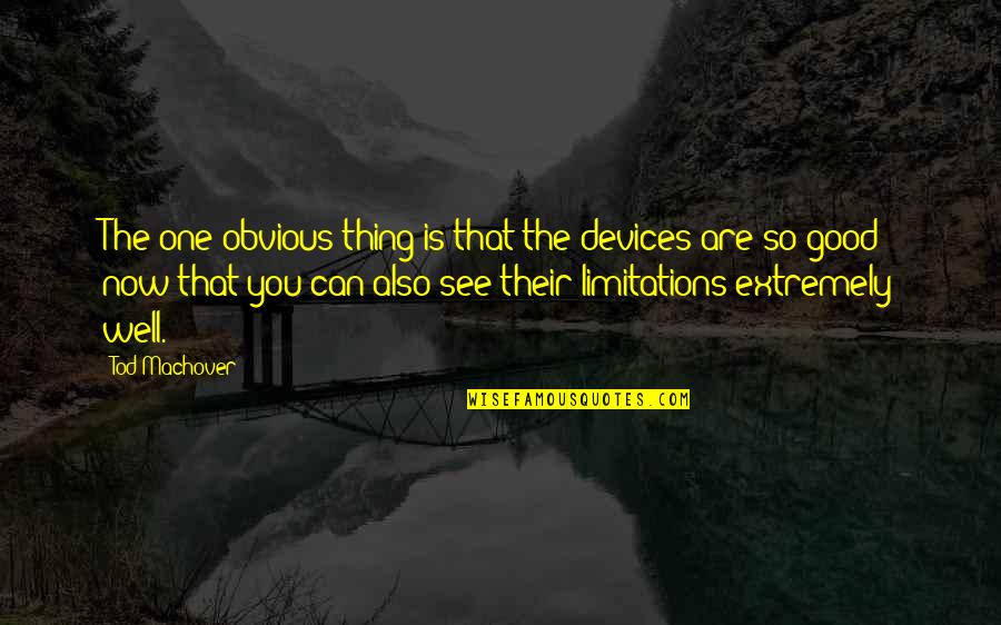 Tod Quotes By Tod Machover: The one obvious thing is that the devices Tod Quotes By Tod Machover: The one obvious thing is that the devices