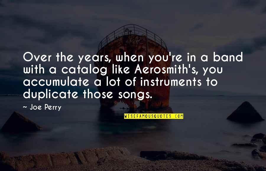 Todaro Face Quotes By Joe Perry: Over the years, when you're in a band Todaro Face Quotes By Joe Perry: Over the years, when you're in a band