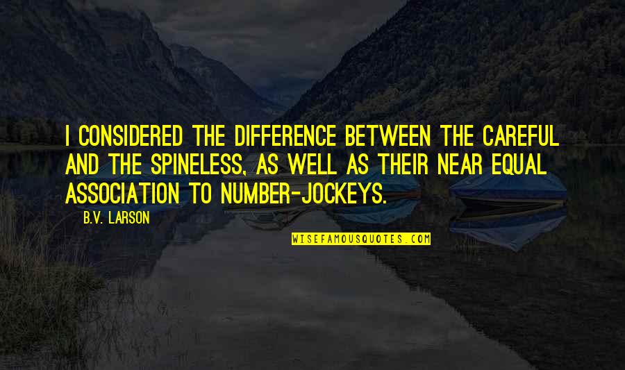 Todas Las Razas Quotes By B.V. Larson: I considered the difference between the careful and Todas Las Razas Quotes By B.V. Larson: I considered the difference between the careful and