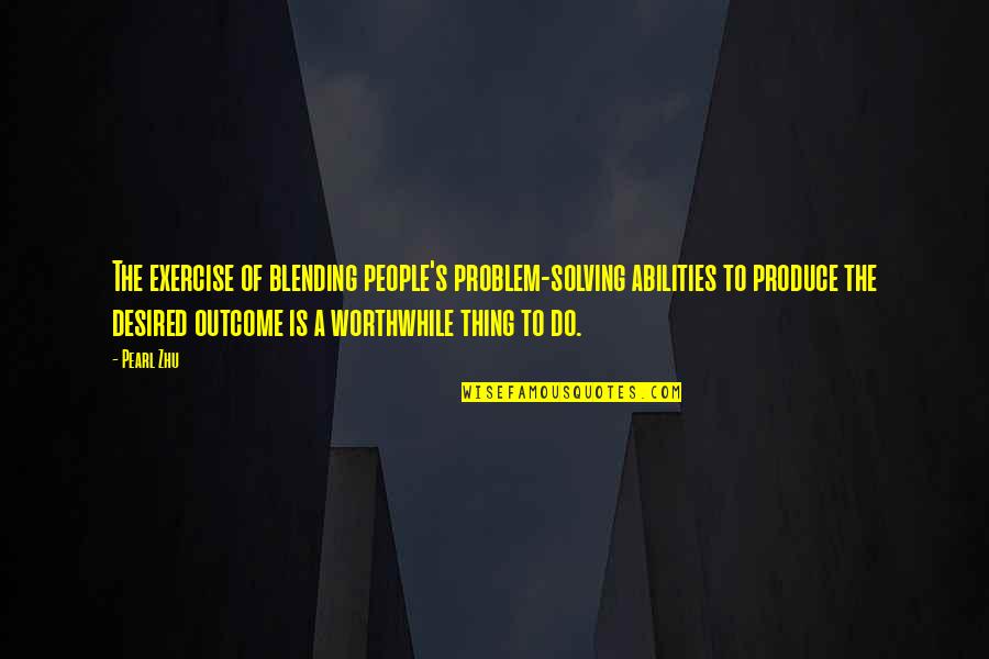 Todavia In English Quotes By Pearl Zhu: The exercise of blending people's problem-solving abilities to Todavia In English Quotes By Pearl Zhu: The exercise of blending people's problem-solving abilities to