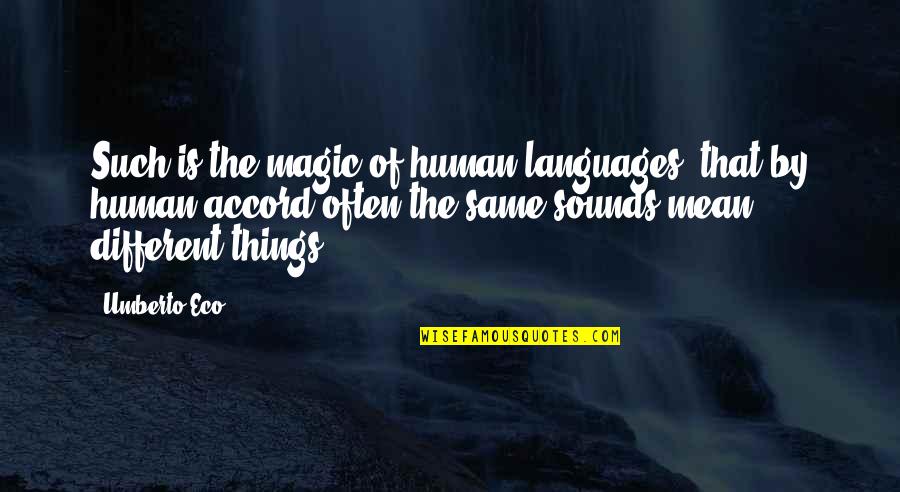 Today 2016 Quotes By Umberto Eco: Such is the magic of human languages, that