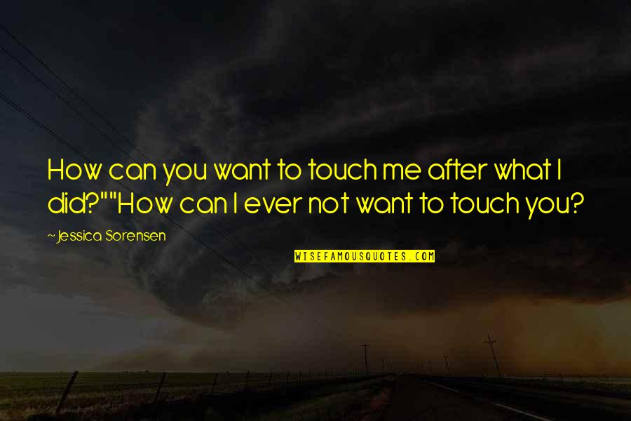 Today About God Quotes By Jessica Sorensen: How can you want to touch me after