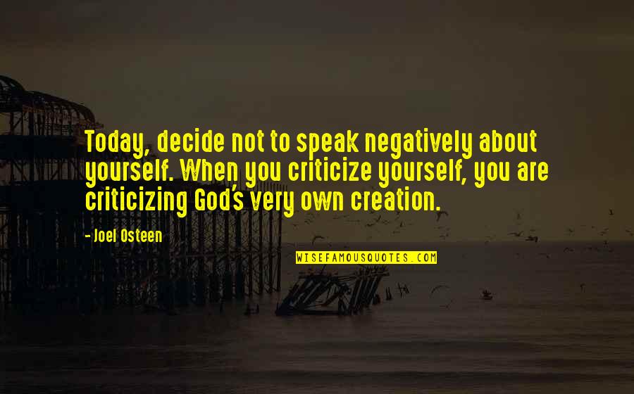 Today About God Quotes By Joel Osteen: Today, decide not to speak negatively about yourself.