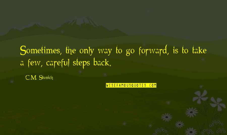 Today About Love Quotes By C.M. Stunich: Sometimes, the only way to go forward, is