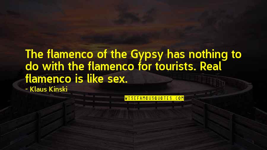 Today About Love Quotes By Klaus Kinski: The flamenco of the Gypsy has nothing to