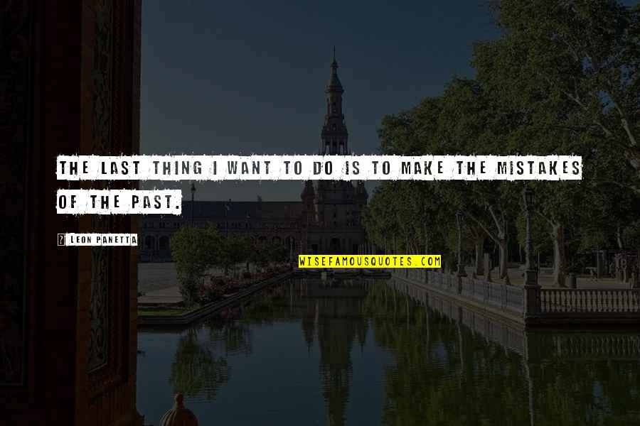 Today About Success Quotes By Leon Panetta: The last thing I want to do is