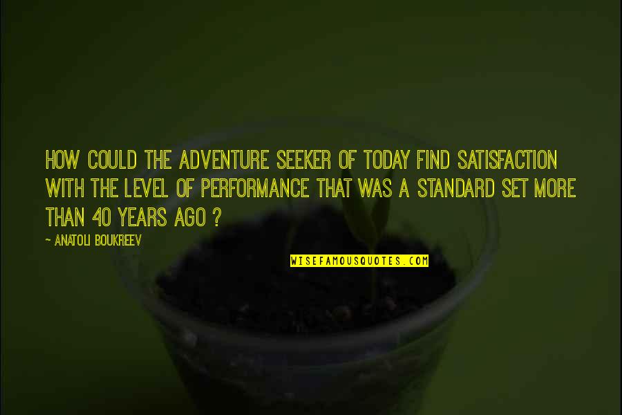 Today Adventure Quotes By Anatoli Boukreev: How could the adventure seeker of today find