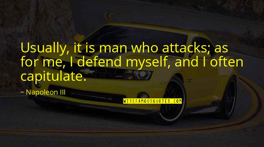 Today All Govt Quotes By Napoleon III: Usually, it is man who attacks; as for