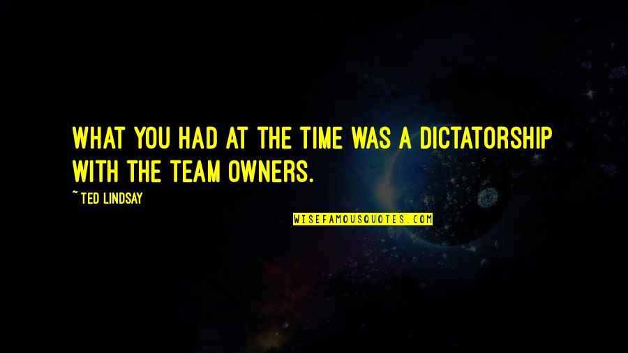 Today All Govt Quotes By Ted Lindsay: What you had at the time was a