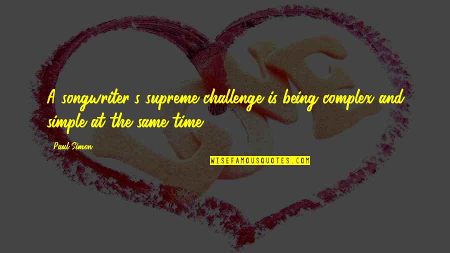 Today Allergy Quotes By Paul Simon: A songwriter's supreme challenge is being complex and