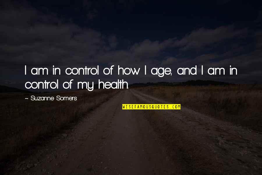 Today Allergy Quotes By Suzanne Somers: I am in control of how I age, Today Allergy Quotes By Suzanne Somers: I am in control of how I age,