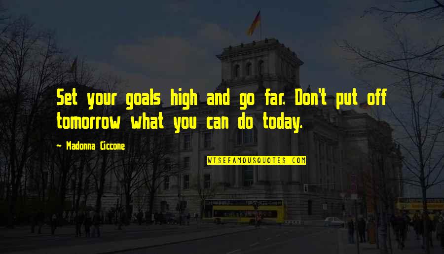 Today And Tomorrow Quotes By Madonna Ciccone: Set your goals high and go far. Don't