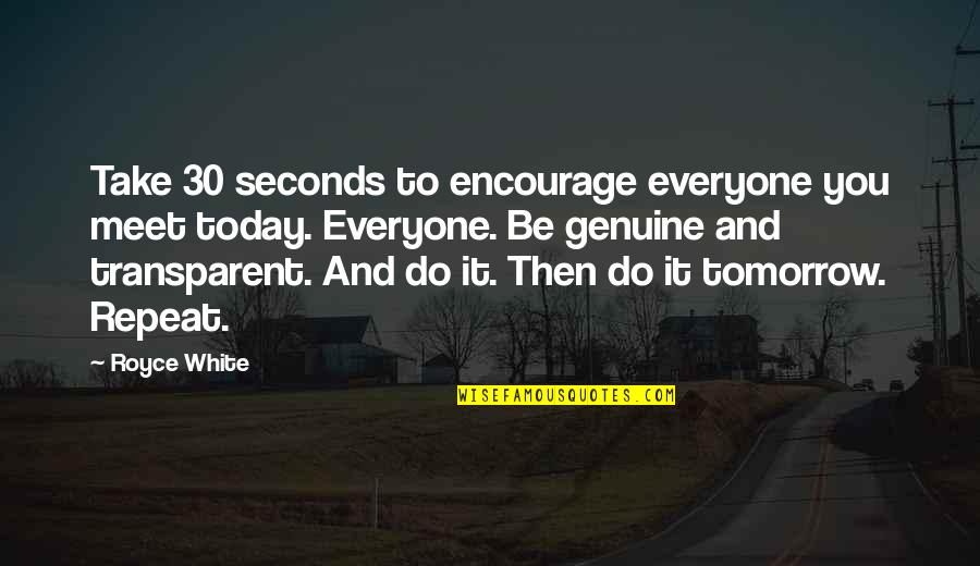 Today And Tomorrow Quotes By Royce White: Take 30 seconds to encourage everyone you meet