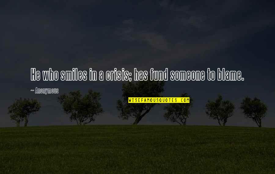 Today Baltimore Quotes By Anonymous: He who smiles in a crisis; has fund
