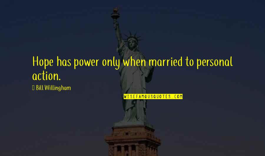 Today Being A Gift Quotes By Bill Willingham: Hope has power only when married to personal Today Being A Gift Quotes By Bill Willingham: Hope has power only when married to personal