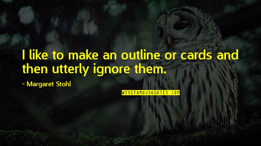 Today Being A Gift Quotes By Margaret Stohl: I like to make an outline or cards Today Being A Gift Quotes By Margaret Stohl: I like to make an outline or cards