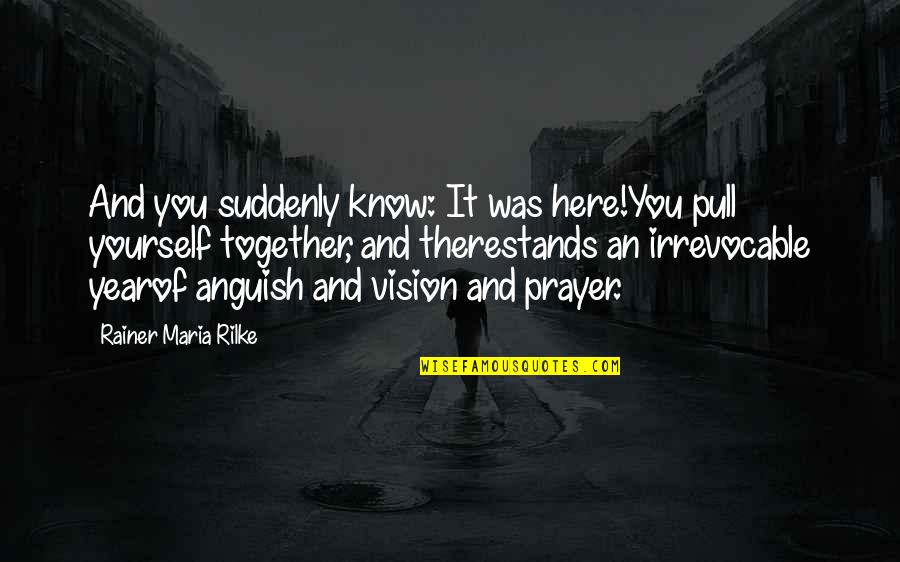 Today Being A Gift Quotes By Rainer Maria Rilke: And you suddenly know: It was here!You pull