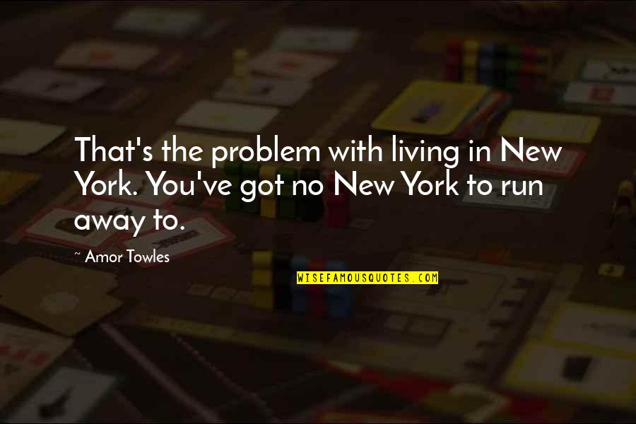 Today Being Better Than Yesterday Quotes By Amor Towles: That's the problem with living in New York.