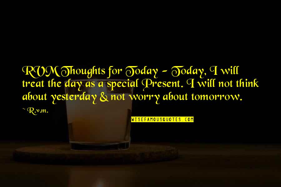 Today Best Day My Life Quotes By R.v.m.: RVM Thoughts for Today - Today, I will