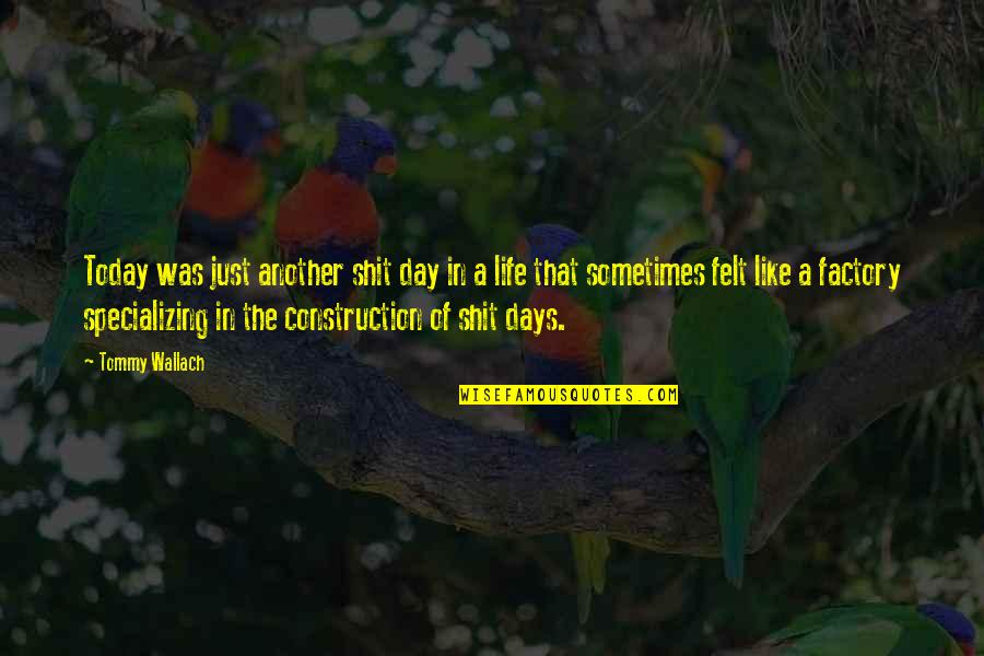 Today Best Day My Life Quotes By Tommy Wallach: Today was just another shit day in a