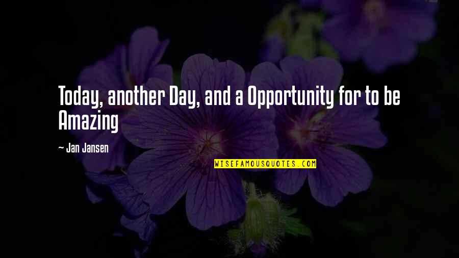 Today Day Quotes By Jan Jansen: Today, another Day, and a Opportunity for to